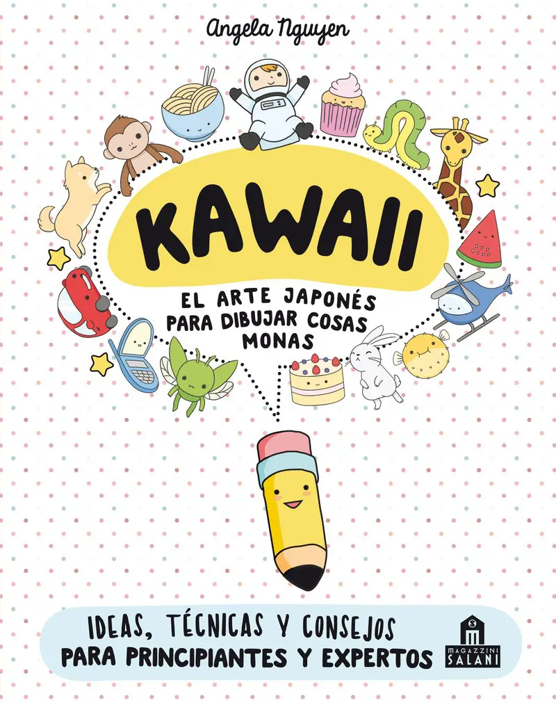 Kawaii. El arte japonés de para dibujar cosas monas: Ideas, técnicas y consejos para principiantes y expertos