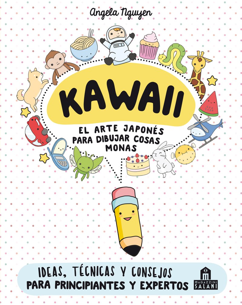 Kawaii. El arte japonés de para dibujar cosas monas: Ideas, técnicas y consejos para principiantes y expertos 